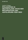 Philosophie in Deutschland zwischen Reformation und Aufklärung 1550¿1650