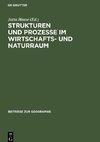 Strukturen und Prozesse ¿m Wirtschafts- und Naturraum