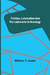 Friction, Lubrication and the Lubricants in Horology