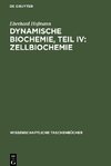 Dynamische Biochemie, Teil IV: Zellbiochemie