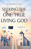 Seeking The One True Living God