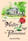 Und Mutter liegt in Pommerland