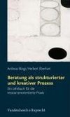 Beratung als strukturierter und kreativer Prozess