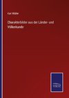 Charakterbilder aus der Länder- und Völkerkunde