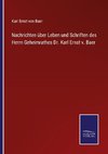 Nachrichten über Leben und Schriften des Herrn Geheimrathes Dr. Karl Ernst v. Baer