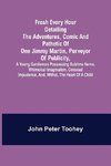 Fresh Every Hour detailing the adventures, comic and pathetic of one Jimmy Martin, purveyor of publicity, a young gentleman possessing sublime nerve, Whimsical Imagination, Colossal Impudence, and, Withal, the Heart of a Child.