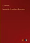 Lehrbuch des Preussischen Bergrechtes