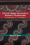 Metz, B:  Ch'orti'-Maya Survival in Eastern Guatemala