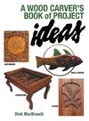 A Wood Carver's Book of Project Ideas