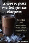 LE GUIDE DU SHAKE PROTÉINÉ POUR LES DÉBUTANTS