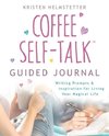 The Coffee Self-Talk Guided Journal: Writing Prompts & Inspiration for Living Your Magical Life