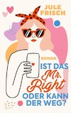 Ist das  Mr. Right oder kann der weg?