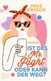 Ist das  Mr. Right oder kann der weg?