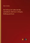 Die Anfänge der Cultur und das orientalische Alterthum in Religion, Dichtung und Kunst