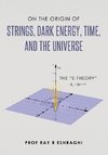 On the Origin of Strings, Dark Energy, Time, and the Universe- The E-theory