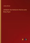 Jahrbücher des fränkischen Reiches unter König Pippin