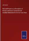 Past and Present, or, a Description of Persons and Events Connected with Canadian Methodism for the last Forty Years