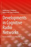 Developments in Cognitive Radio Networks