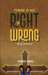 There is no Right or Wrong