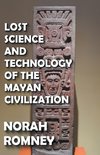 Lost Science and Technology of the Mayan Civilization