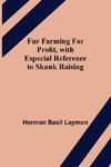 Fur Farming for Profit, with Especial Reference to Skunk Raising