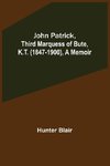 John Patrick, Third Marquess of Bute, K.T. (1847-1900), a Memoir