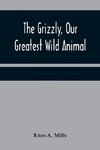 The Grizzly, Our Greatest Wild Animal