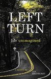 Left Turn, life unimagined