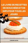 LE LIVRE DE RECETTES DE BOUCHÉES ET DE DIPS POUR TOUS LES JOURS