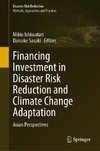 Financing Investment in Disaster Risk Reduction and Climate Change Adaptation