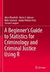 A Beginner¿s Guide to Statistics for Criminology and Criminal Justice Using R