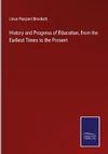 History and Progress of Education, from the Earliest Times to the Present