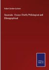 Opuscula - Essays Chiefly Philological and Ethnographical