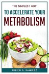 THE SIMPLEST WAY TO ACCELERATE YOUR METABOLISM