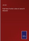 Forty Years' Familiar Letters of James W. Alexander