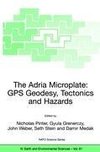 The Adria Microplate: GPS Geodesy, Tectonics and Hazards