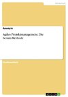 Agiles Projektmanagement. Die Scrum-Methode