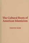 The Cultural Roots of American Islamicism