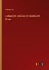 A classified catalogue of Educational Works