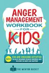 Anger Management Workbook for Kids - 50+ Fun and Engaging Activities to Help Children Regain Control and Become Calmer and Happier