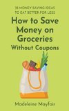 How to Save Money on Groceries Without Coupons