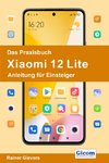 Das Praxisbuch Xiaomi 12 Lite - Anleitung für Einsteiger