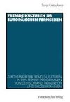 Fremde Kulturen im europäischen Fernsehen