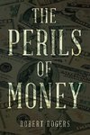 THE PERILS OF MONEY