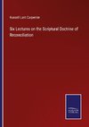 Six Lectures on the Scriptural Doctrine of Reconciliation