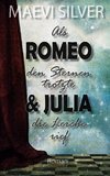 Als Romeo den Sternen trotzte & Julia die Lerche rief