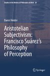 Aristotelian Subjectivism: Francisco Suárez¿s Philosophy of Perception