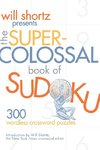 Will Shortz Presents The Super-Colossal Book of Sudoku