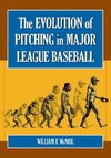 McNeil, W:  The Evolution of Pitching in Major League Baseba