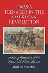 Metz, E:  I Was a Teenager in the American Revolution